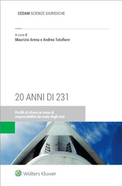 20 anni di 231. Profili di rilievo in tema di responsabilità da reato degli enti - Maurizio Arena,Andrea Tatafiore - copertina