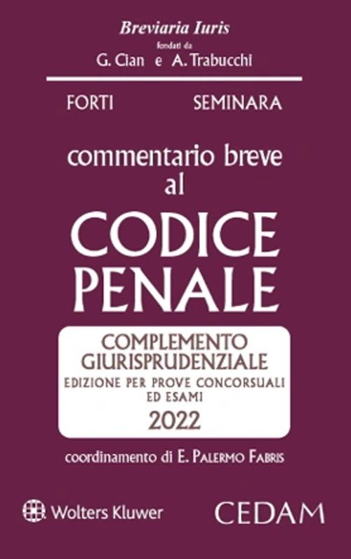 Esame avvocato. Commentario breve al Codice penale. Complemento giurisprudenziale. Edizione per prove concorsuali ed esami 2022 ammessa all'esame di avvocato - Sergio Seminara,Gabrio Forti - copertina