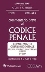 Esame avvocato. Commentario breve al Codice penale. Complemento giurisprudenziale. Edizione per prove concorsuali ed esami 2022 ammessa all'esame di avvocato