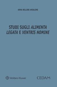 Studi sugli «alimenta legata» e «ventris nomine» - Anna Bellodi Ansaloni - copertina