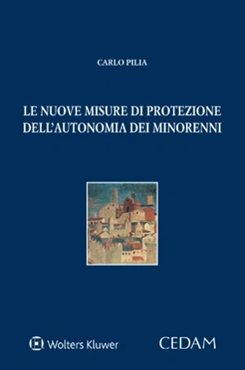 Le nuove misure di protezione dell'autonomia dei minorenni - Carlo Pilia - copertina