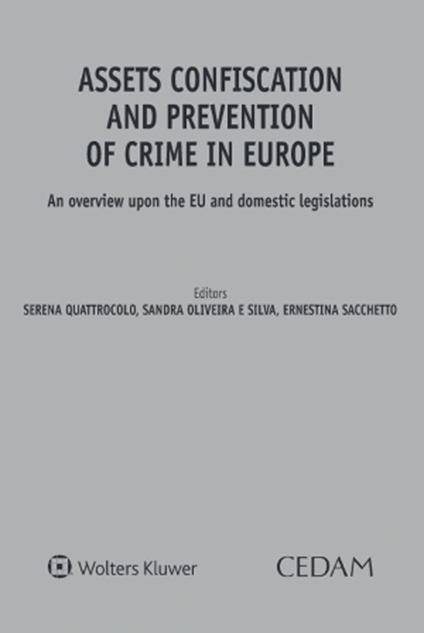 Assets confiscation and prevention of crime in Europe. An overview upon the EU and domestic legislations - Quattrocolo,Oliveira,Sacchetto - copertina