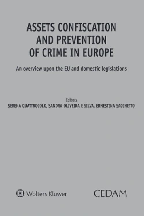 Assets confiscation and prevention of crime in Europe. An overview upon the EU and domestic legislations - Quattrocolo,Oliveira,Sacchetto - copertina