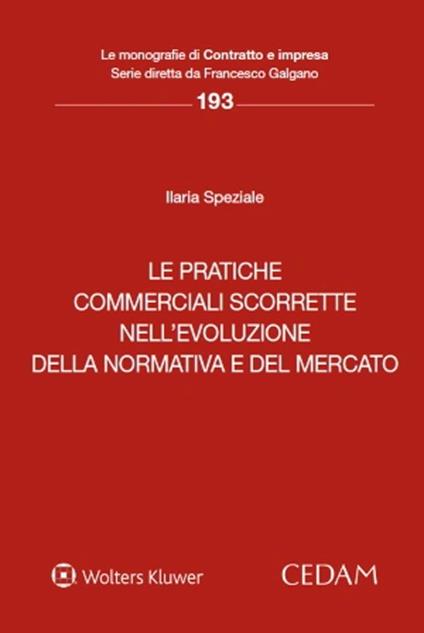 Le pratiche commerciali scorrette nell’evoluzione della normativa e del mercato - Ilaria Speziale - copertina