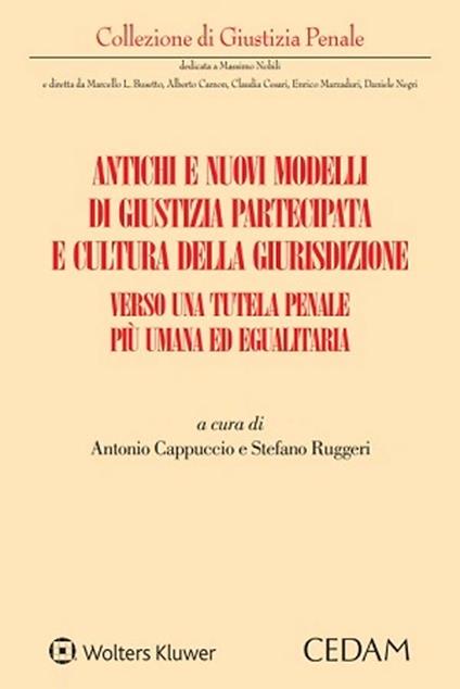 Antichi e nuovi modelli di giustizia partecipata e cultura della giurisdizione. Verso una tutela penale più umana ed egualitaria - Stefano Ruggeri,Antonio Cappuccio - copertina
