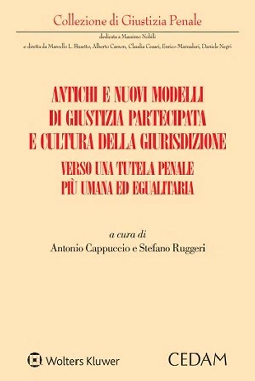 Antichi e nuovi modelli di giustizia partecipata e cultura della giurisdizione. Verso una tutela penale più umana ed egualitaria - Stefano Ruggeri,Antonio Cappuccio - copertina