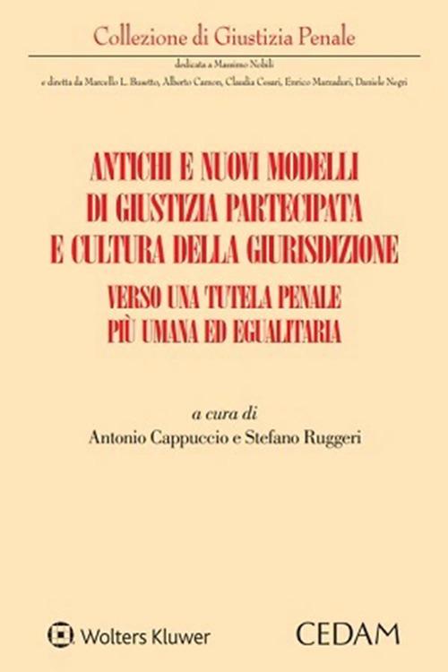 Antichi e nuovi modelli di giustizia partecipata e cultura della giurisdizione. Verso una tutela penale più umana ed egualitaria - Antonio Cappuccio,Stefano Ruggeri - ebook