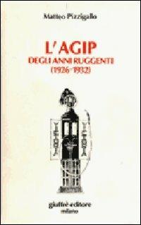 L' Agip degli anni ruggenti (1926-1932) - Matteo Pizzigallo - copertina