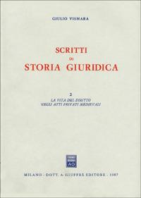 Scritti di storia giuridica. Vol. 2: La vita del diritto negli atti medievali. - Giulio Vismara - copertina