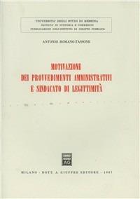 Motivazione dei provvedimenti amministrativi e sindacato di legittimità - Antonio Romano Tassone - copertina