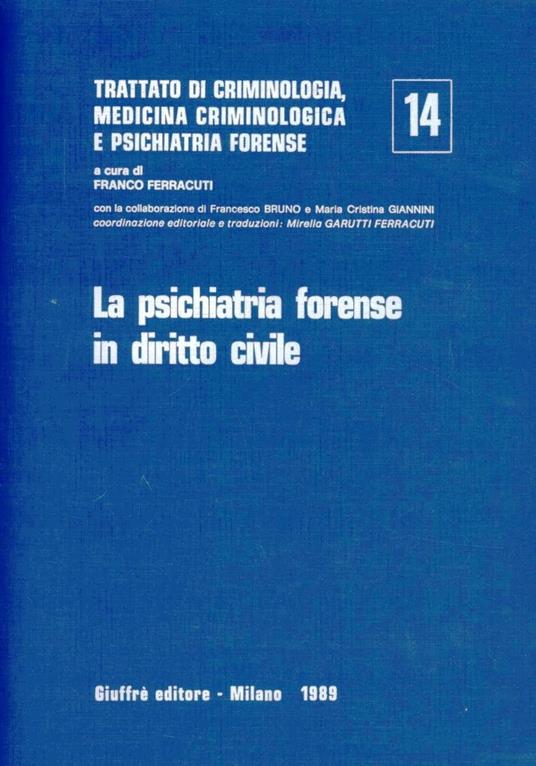 Trattato di criminologia, medicina criminologica e psichiatria forense. Vol. 14: La psichiatria forense in diritto civile. - copertina