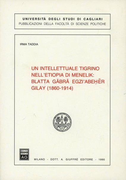 Un intellettuale tigrino nell'Etiopia di Menelik: Blatta Gäbrä Egzi'Abeher Gilay (1860-1914) - Irma Taddia - copertina