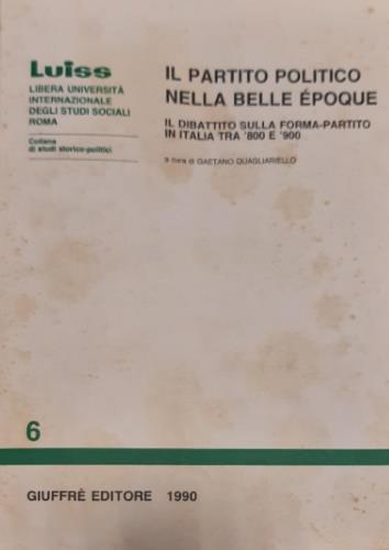 Il partito politico nella Belle époque. Il dibattito sulla forma-partito in Italia tra Ottocento e Novecento - copertina