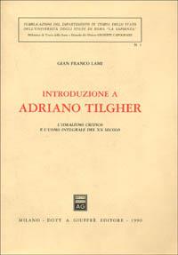 Introduzione a Adriano Tilgher. L'idealismo critico e l'uomo integrale del XX secolo - G. Franco Lami - copertina