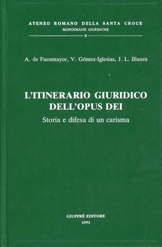 L' itinerario giuridico dell'Opus Dei. Storia e difesa di un carisma - Amadeo de Fuenmayor,Valentin Gomez Iglesias,José Luis Illanes - copertina