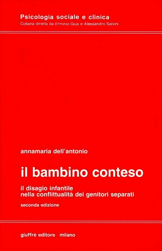 Il bambino conteso. Il disagio infantile nella conflittualità dei genitori separati - Annamaria Dell'Antonio - copertina