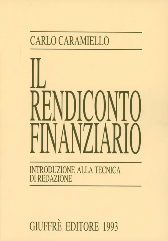 Il rendiconto finanziario. Introduzione alla tecnica di redazione - Carlo Caramiello - copertina