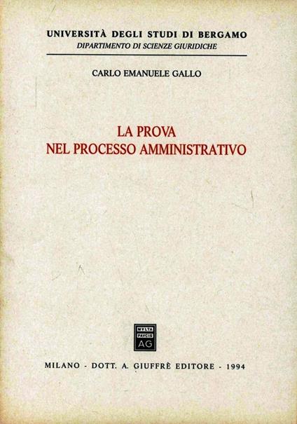 La prova nel processo amministrativo - Carlo Emanuele Gallo - copertina