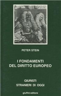 I fondamenti del diritto europeo. Profili sostanziali e processuali dell'evoluzione dei sistemi giuridici - Peter Stein - copertina
