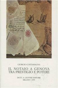 Il notaio a Genova tra prestigio e potere - Giorgio Costamagna - copertina