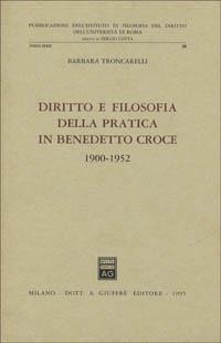 Diritto e filosofia della pratica in Benedetto Croce (1900-1952) - Barbara Troncarelli - copertina