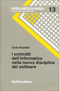 I contratti dell'informatica nella nuova disciplina del software. Con la contrattualistica e la giurisprudenza italiana - Carlo Rossello - copertina