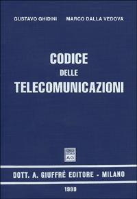 Codice delle telecomunicazioni - Gustavo Ghidini,Marco Dalla Vedova - copertina