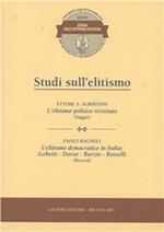 Studi sull'elitismo. L'elitismo politico rivisitato (saggio). L'elitismo democratico in Italia: Gobetti, Dorso, Burzio, Rosselli (ricerca)