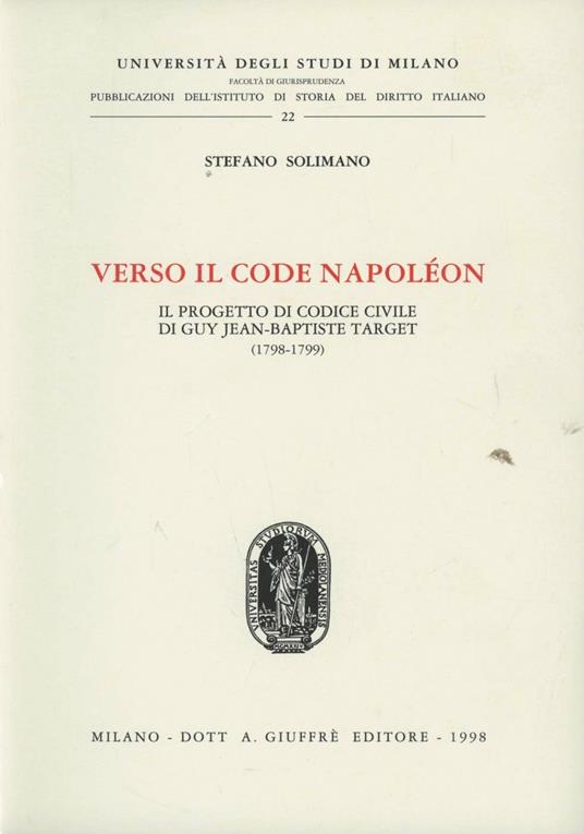 Verso il Code Napoléon. Il progetto di Codice civile di Guy Jean-Baptiste Target (1798-1799) - Stefano Solimano - copertina