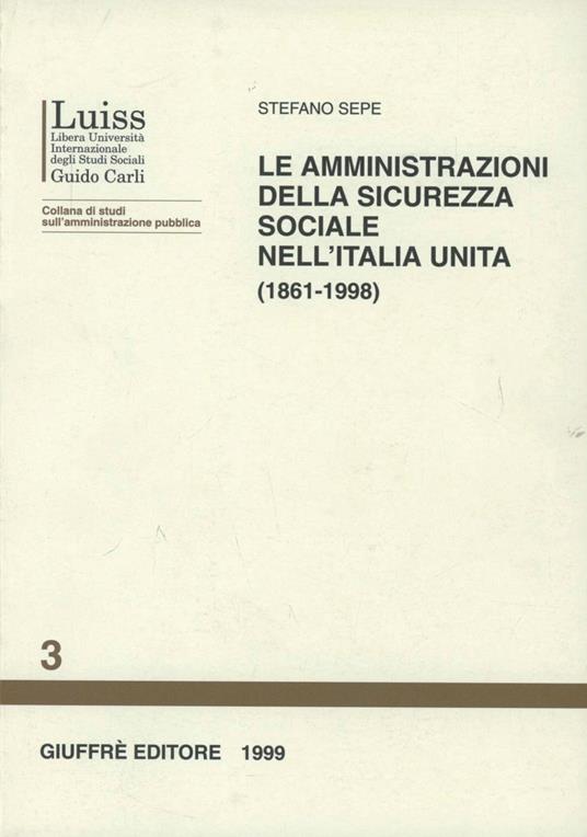 Le amministrazioni della sicurezza sociale nell'Italia unita (1861-1998) - Stefano Sepe - copertina