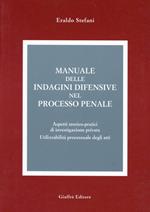 Manuale delle indagini difensive nel processo penale. Aspetti teorico-pratici di investigazione privata. Utilizzabilità processuale degli atti