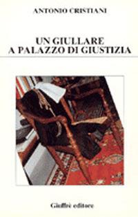 Un giullare a Palazzo di giustizia - Antonio Cristiani - copertina