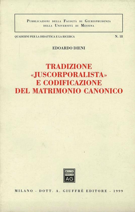 Tradizione «Juscorporalista» e codificazione del matrimonio canonico - Edoardo Dieni - copertina