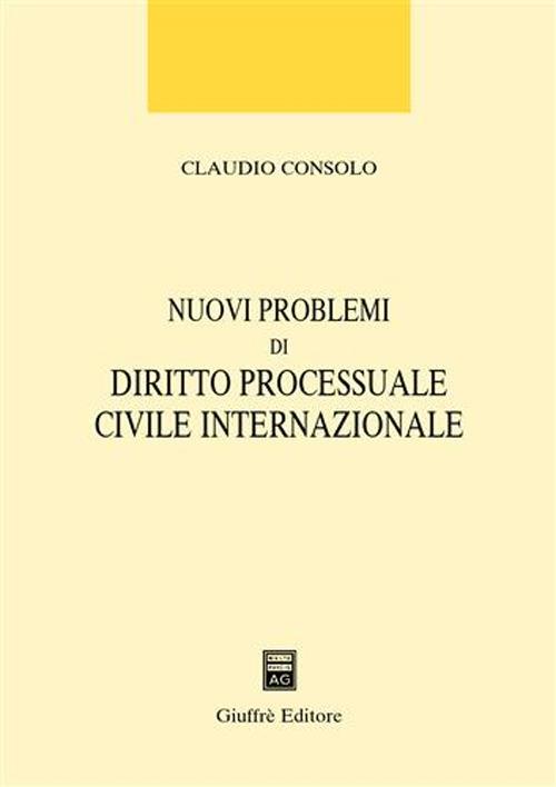 Nuovi problemi di diritto processuale civile internazionale - Claudio Consolo - copertina