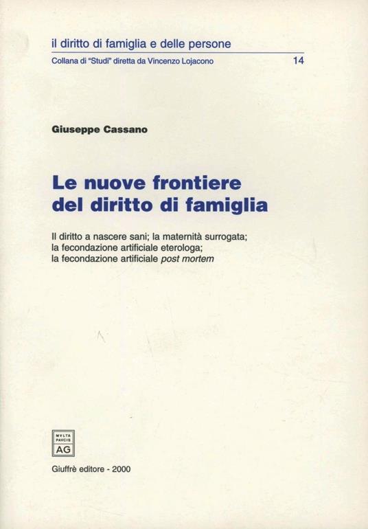 Le nuove frontiere del diritto di famiglia. Il diritto a nascere sani, la maternità surrogata, la fecondazione artificiale eterologa... - Giuseppe Cassano - copertina