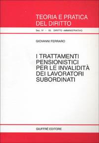 I trattamenti pensionistici per le invalidità dei lavoratori subordinati - Giovanni Ferraro - copertina