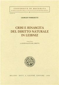 Crisi e rinascita del diritto naturale in Leibniz. Vol. 1: La razionalità del diritto. - Giorgio Torresetti - copertina