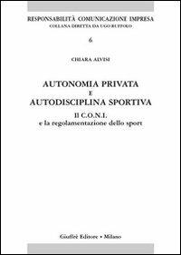 Autonomia privata e autodisciplina sportiva. Il Coni e la regolamentazione dello sport - Chiara Alvisi - copertina