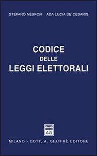 Codice delle leggi elettorali - Stefano Nespor,Ada Lucia De Cesaris - copertina