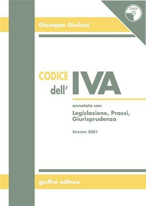 Codice dell'IVA. Annotato con legislazione, prassi, giurisprudenza. Con CD-ROM - Giuseppe Giuliani - copertina