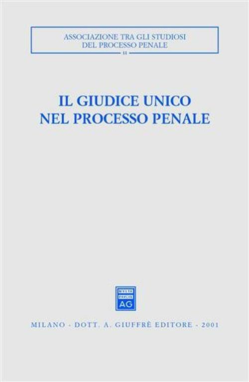 Il giudice unico nel processo penale. Atti del Convegno (Como, 24-26 settembre 1999) - copertina