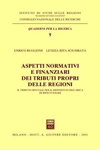 Aspetti normativi e finanziari dei tributi propri delle regioni. Il tributo speciale per il deposito in discarica di rifiuti solidi - Enrico Buglione,Letizia R. Sciumbata - copertina