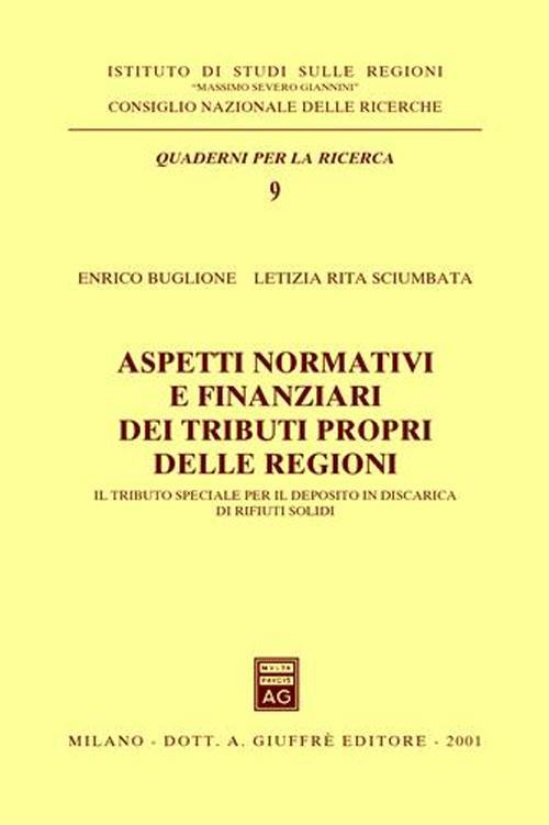 Aspetti normativi e finanziari dei tributi propri delle regioni. Il tributo speciale per il deposito in discarica di rifiuti solidi - Enrico Buglione,Letizia R. Sciumbata - copertina