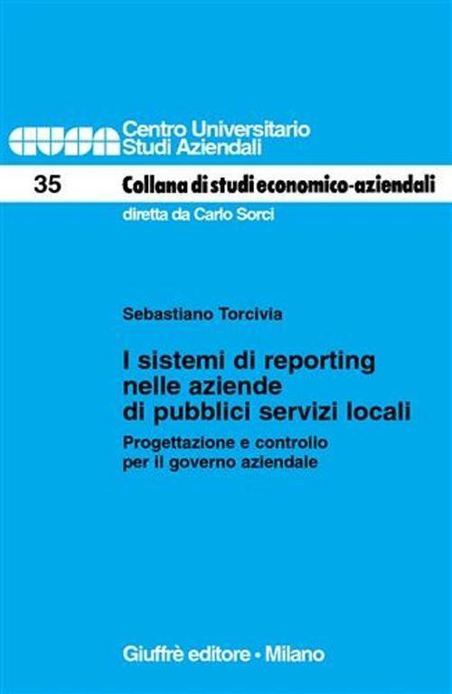 I sistemi di reporting nelle aziende di pubblici servizi locali. Progettazione e controllo per il governo aziendale - Sebastiano Torcivia - copertina