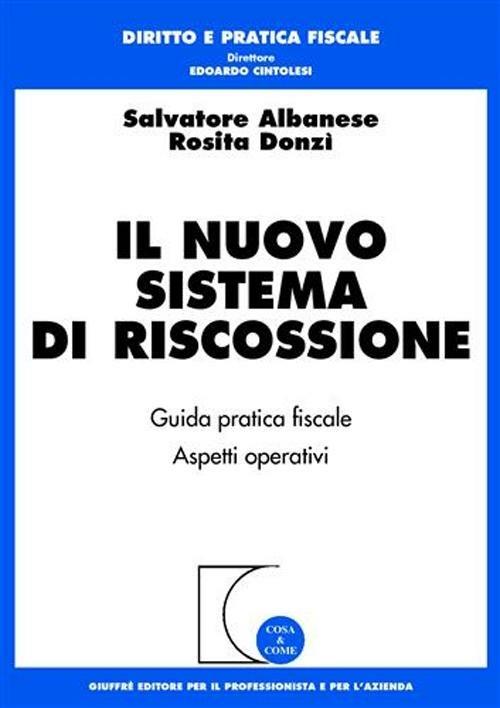 Il nuovo sistema di riscossione. Guida pratica. Aspetti operativi - Salvatore Albanese,Rosita Donzì - copertina