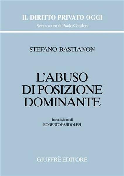 L' abuso di posizione dominante - Stefano Bastianon - copertina