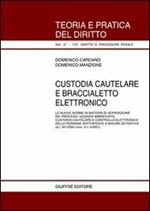 Custodia cautelare e braccialetto elettronico. Le nuove norme in materia di separazione dei processi, giudizio abbreviato, custodia cautelare...