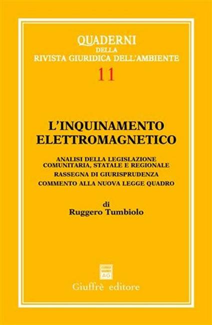 L' inquinamento elettromagnetico. Analisi della legislazione comunitaria, statale e regionale. Rassegna di giurisprudenza. Commento alla nuova legge quadro - Ruggero Tumbiolo - copertina