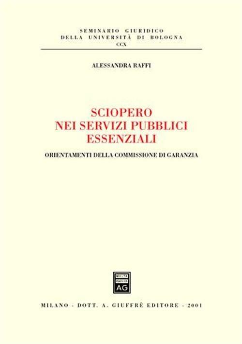 Sciopero nei servizi pubblici essenziali. Orientamenti della commissione di garanzia - Alessandra Raffi - copertina