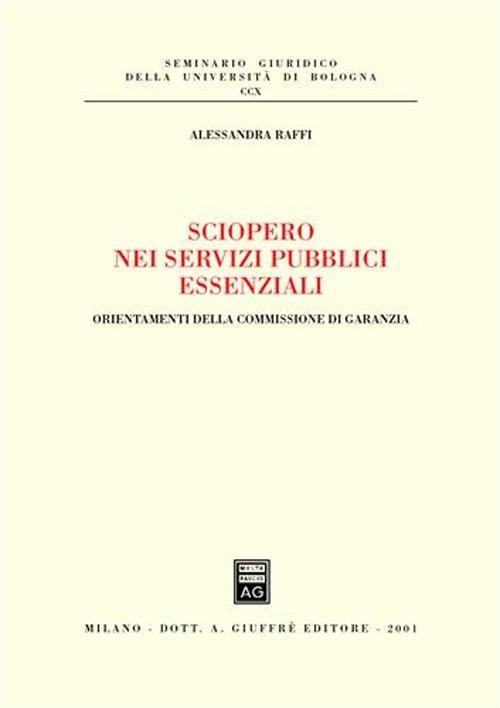Sciopero nei servizi pubblici essenziali. Orientamenti della commissione di garanzia - Alessandra Raffi - copertina